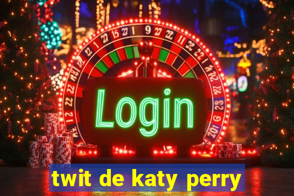 twit de katy perry